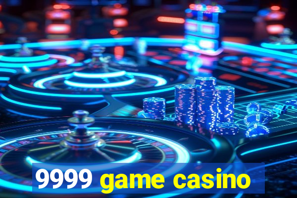 9999 game casino